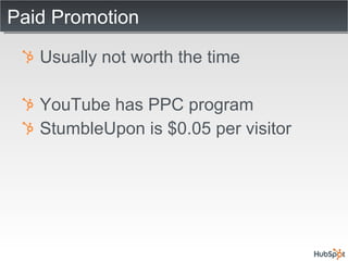 Paid Promotion Usually not worth the time YouTube has PPC program StumbleUpon is $0.05 per visitor 