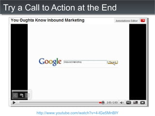 Try a Call to Action at the End http://www.youtube.com/watch?v=4-lGe5MnBlY 