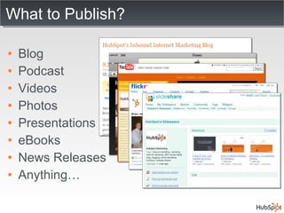 What to Publish? Blog Podcast Videos Photos Presentations eBooks News Releases Anything… 