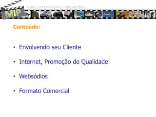 MADRA INTERNACIONAL PRODUÇÕESMIPConteúdo:EnvolvendoseuCliente