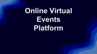 Online Virtual
Events
Platform
 