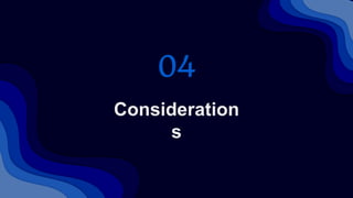 Consideration
s
04
 