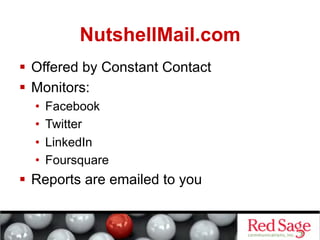 NutshellMail.com
  Offered by Constant Contact
  Monitors:
  •    Facebook
  •    Twitter
  •    LinkedIn
  •    Foursquare
  Reports are emailed to you
 