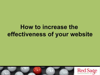 How to increase the
effectiveness of your website
 