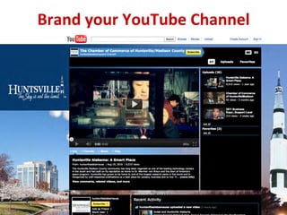 Brand	
  your	
  YouTube	
  Channel
                                  	
  
 
