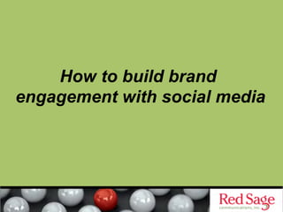 How to build brand
engagement with social media
 