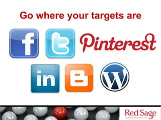 Go where your targets are
 