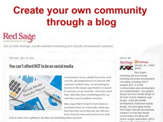Create your own community
       through a blog
 