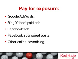 Pay for exposure:
  Google AdWords
  Bing/Yahoo! paid ads
  Facebook ads
  Facebook sponsored posts
  Other online advertising
 