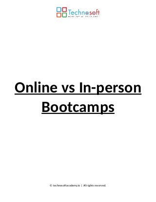 Online vs In-person
Bootcamps
© technosoftacademy.io | All rights reserved.
 