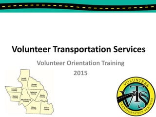 Volunteer Transportation Services
Volunteer Orientation Training
2015
 