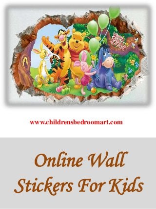 Online Wall
Stickers For Kids
www.childrensbedroomart.com
 