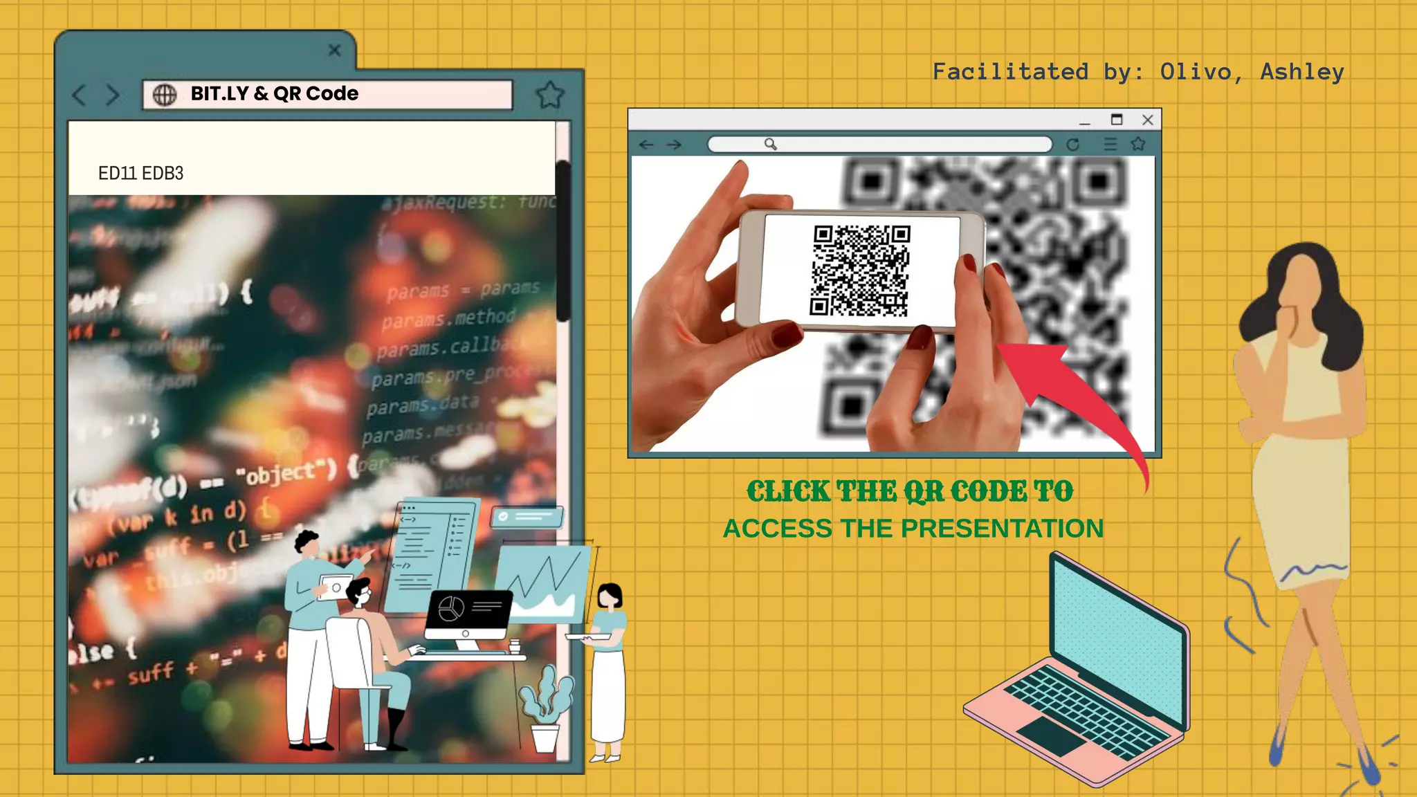 BIT.LY & QR Code
ED11 EDB3
Facilitated by: Olivo, Ashley
CLICK THE QR CODE TO
ACCESS THE PRESENTATION
 
 