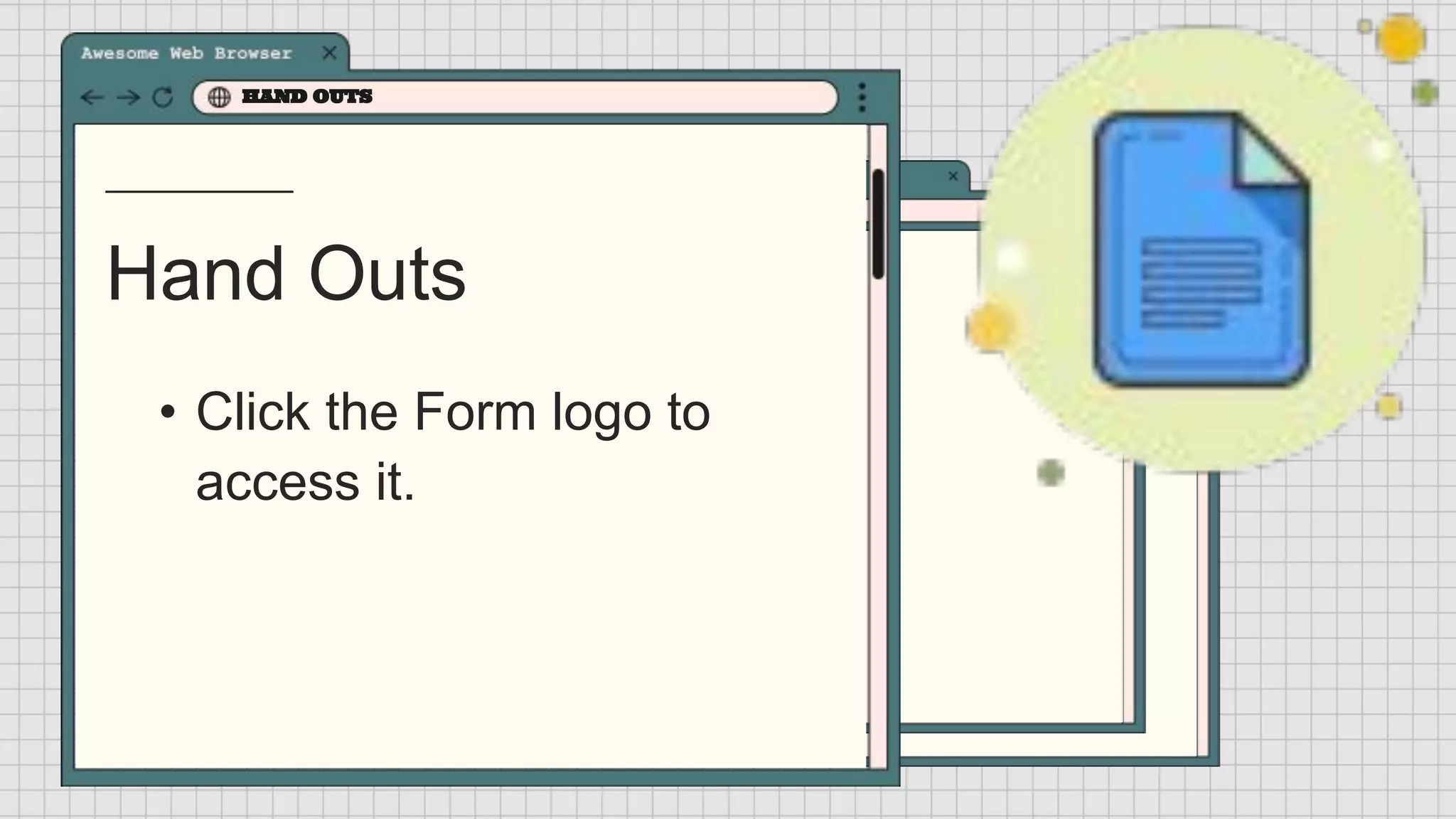 Hand Outs
HAND OUTS
• Click the Form logo to
access it.
 