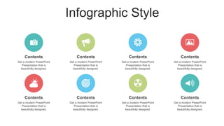 Infographic Style
Get a modern PowerPoint
Presentation that is
beautifully designed.
Contents
Get a modern PowerPoint
Presentation that is
beautifully designed.
Contents
Get a modern PowerPoint
Presentation that is
beautifully designed.
Contents
Get a modern PowerPoint
Presentation that is
beautifully designed.
Contents
Get a modern PowerPoint
Presentation that is
beautifully designed.
Contents
Get a modern PowerPoint
Presentation that is
beautifully designed.
Contents
Get a modern PowerPoint
Presentation that is
beautifully designed.
Contents
Get a modern PowerPoint
Presentation that is
beautifully designed.
Contents
 
