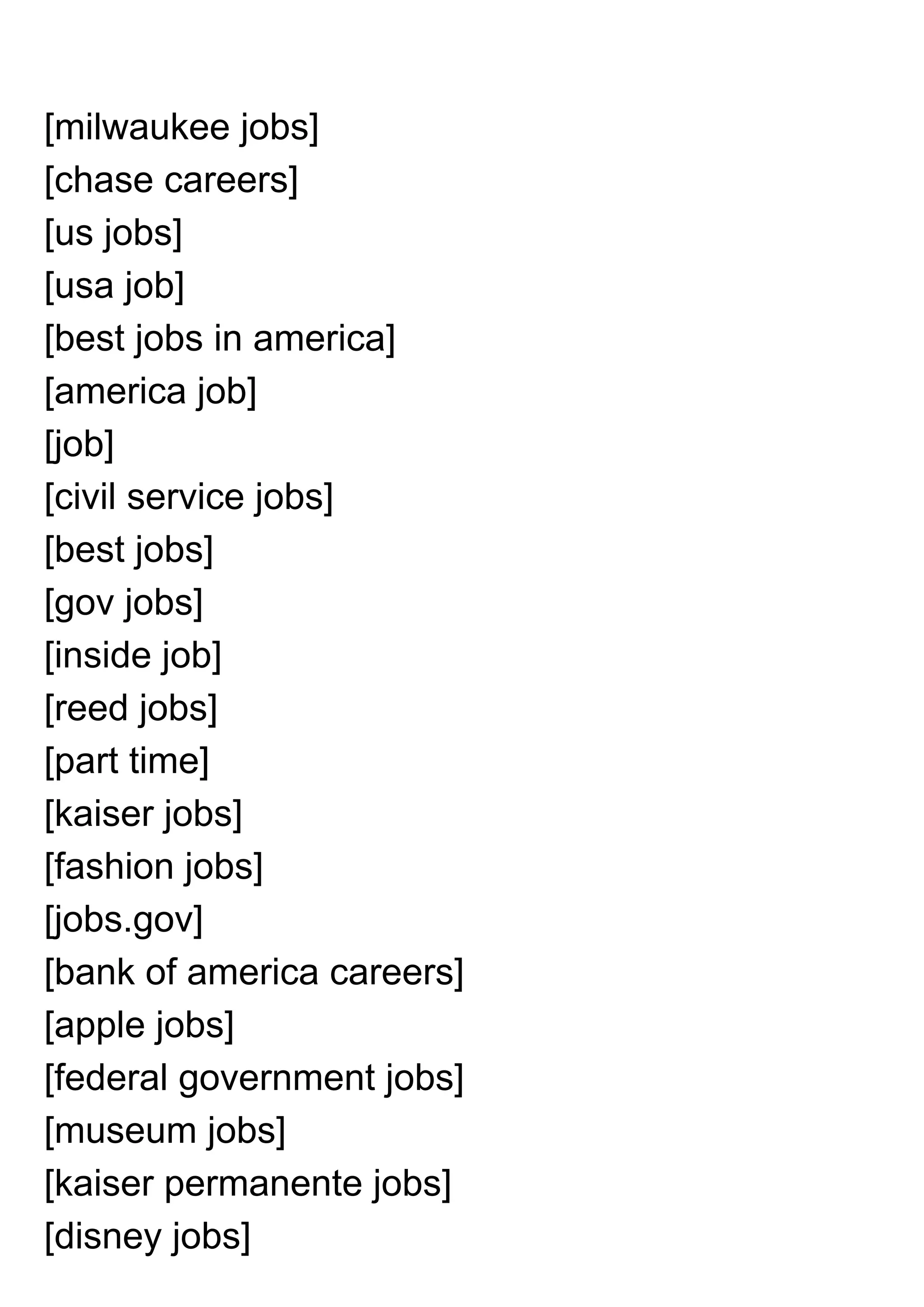 [milwaukee jobs]
[chase careers]
[us jobs]
[usa job]
[best jobs in america]
[america job]
[job]
[civil service jobs]
[best jobs]
[gov jobs]
[inside job]
[reed jobs]
[part time]
[kaiser jobs]
[fashion jobs]
[jobs.gov]
[bank of america careers]
[apple jobs]
[federal government jobs]
[museum jobs]
[kaiser permanente jobs]
[disney jobs]
 