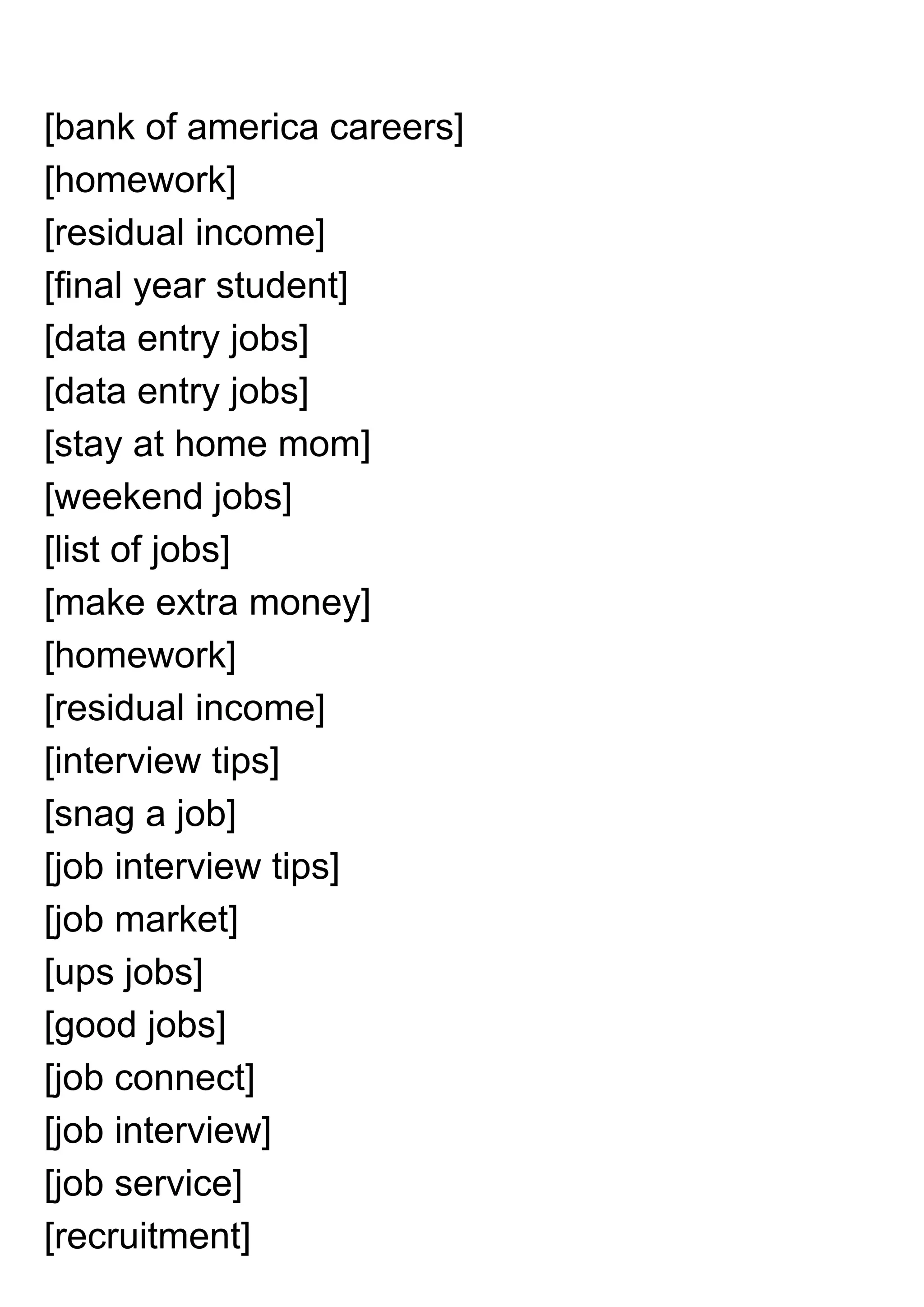 [bank of america careers]
[homework]
[residual income]
[final year student]
[data entry jobs]
[data entry jobs]
[stay at home mom]
[weekend jobs]
[list of jobs]
[make extra money]
[homework]
[residual income]
[interview tips]
[snag a job]
[job interview tips]
[job market]
[ups jobs]
[good jobs]
[job connect]
[job interview]
[job service]
[recruitment]
 