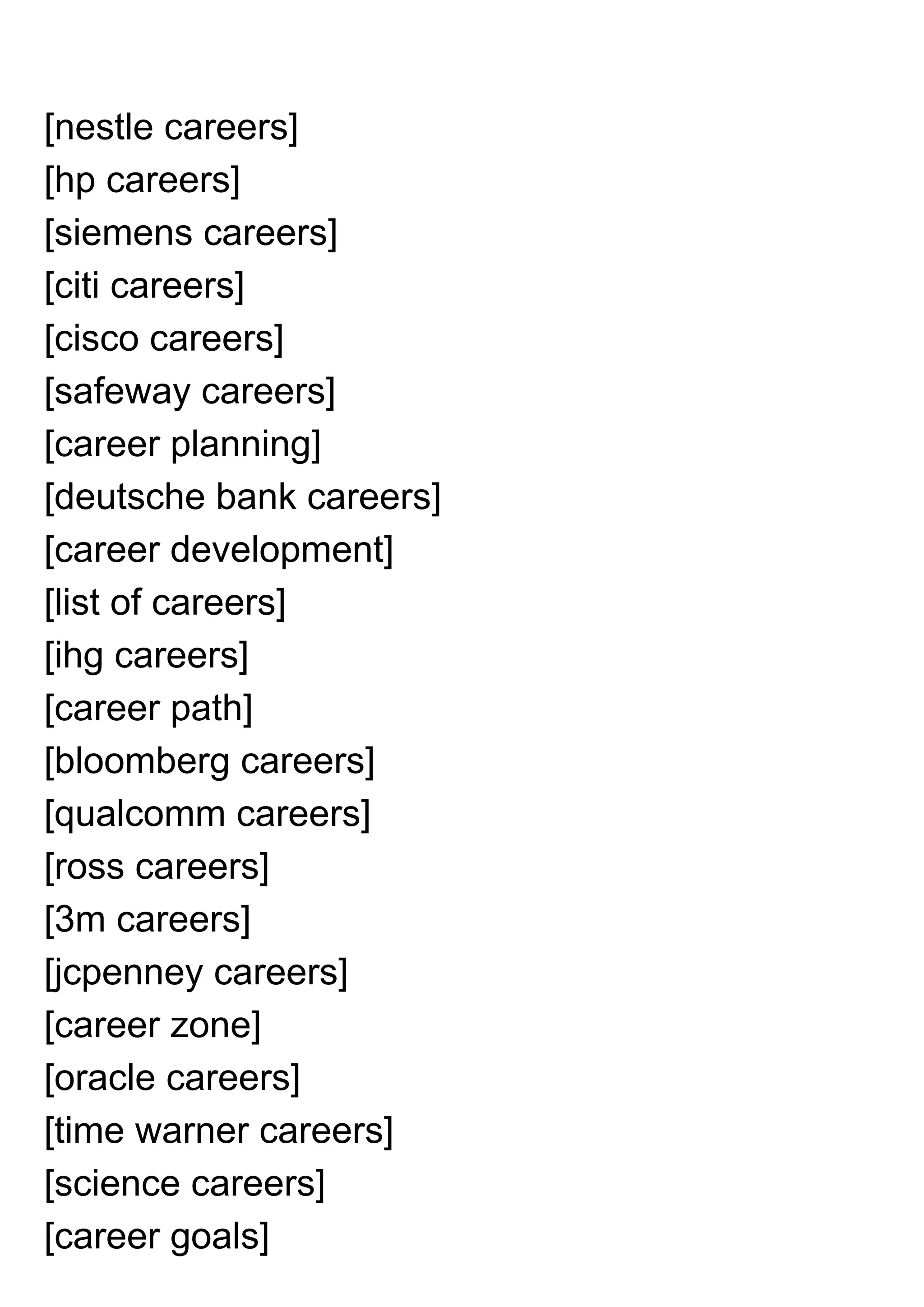 [nestle careers]
[hp careers]
[siemens careers]
[citi careers]
[cisco careers]
[safeway careers]
[career planning]
[deutsche bank careers]
[career development]
[list of careers]
[ihg careers]
[career path]
[bloomberg careers]
[qualcomm careers]
[ross careers]
[3m careers]
[jcpenney careers]
[career zone]
[oracle careers]
[time warner careers]
[science careers]
[career goals]
 