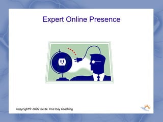 Expert Online Presence




Copyright© 2009 Seize This Day Coaching
 