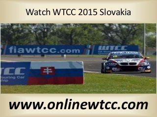 Watch WTCC 2015 Slovakia
www.onlinewtcc.com
 