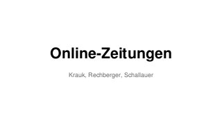 Online-Zeitungen
Krauk, Rechberger, Schallauer
 