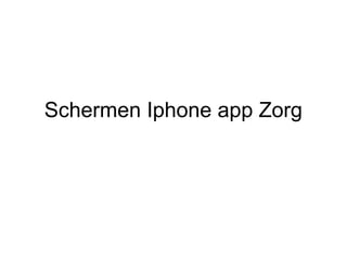 Schermen Iphone app Zorg
 