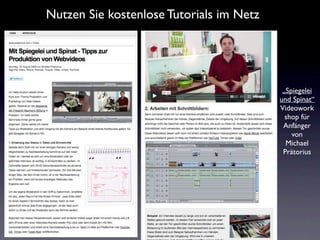Nutzen Sie kostenlose Tutorials im Netz




                                           „Spiegelei
                                          und Spinat“
                                          Videowork
                                            shop für
                                           Anfänger
                                              von
                                            Michael
                                           Prätorius
 