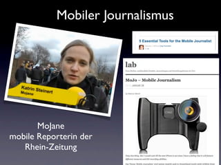 Mobiler Journalismus




       MoJane
mobile Reporterin der
   Rhein-Zeitung
 