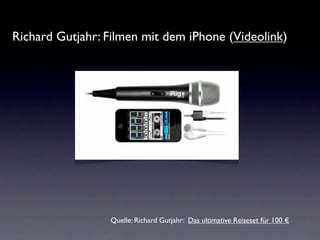 Richard Gutjahr: Filmen mit dem iPhone (Videolink)




                 Quelle: Richard Gutjahr: Das ultimative Reiseset für 100 €
 