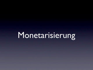 Monetarisierung
 