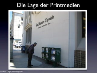 Die Lage der Printmedien




© Ulrike Langer, medialdigital.de
 