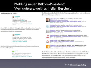 Meldung neuer Bitkom-Präsident:
Wer twittert, weiß schneller Bescheid




                                Quelle: Christian Buggischs Blog
 