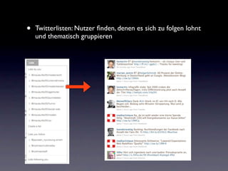 •   Twitterlisten: Nutzer ﬁnden, denen es sich zu folgen lohnt
    und thematisch gruppieren
 
