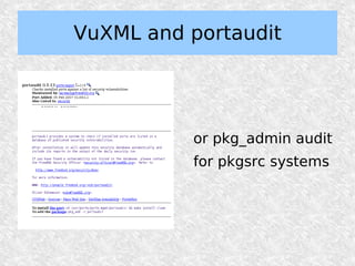 VuXML and portaudit




          or pkg_admin audit
          for pkgsrc systems
 