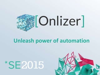 Unleash power of automation
 