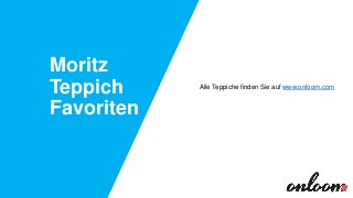 Moritz
Teppich
Favoriten

Alle Teppiche finden Sie auf www.onloom.com

 