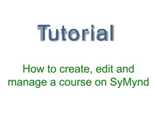 How to create, edit and manage a course on SyMynd 