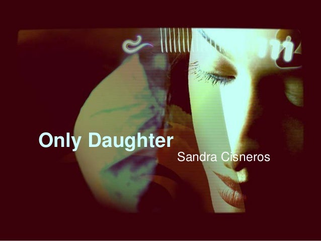 Sandra cisneros essay only daughter