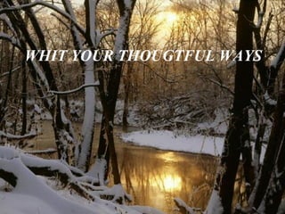 Que creas que tus anhelos serán una realidad. WHIT YOUR THOUGTFUL WAYS 