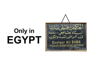 Only in  EGYPT 