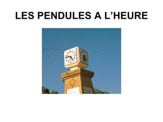 LES PENDULES A L’HEURE 