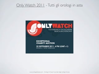 Only Watch 2011 - Tutti gli orologi in asta




        www.orologidiclasse.com - Orologi di Classe Il portale degli orologi di lusso
 