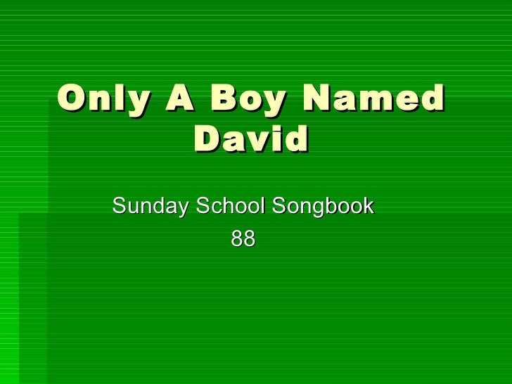 Only a boy named david