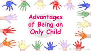 AASADSDSDLKJLKJLKJKLJ
Advantages
of Being an
Only Child
 