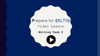 Video Lesson
Writing Task 2
 