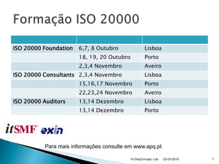 02-03-2010© OnlyConcept, Lda.7Formação ISO 20000Para mais informações consulte em www.apq.pt