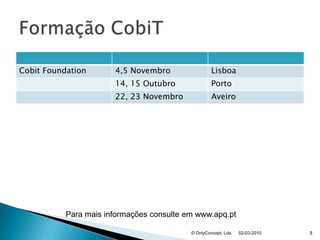 02-03-2010© OnlyConcept, Lda.8Formação CobiTPara mais informações consulte em www.apq.pt