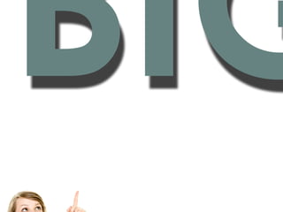 BIG
 