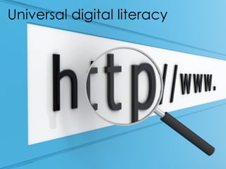 Universal digital literacy
 