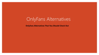 OnlyFans Alternatives
Onlyfans Alternatives That You Should Check Out
 